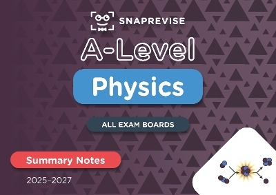 SnapRevise A-Level Physics Summary Notes - 