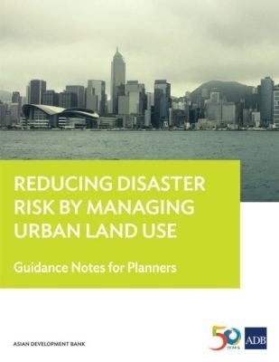 Reducing Disaster Risk by Managing Urban Land Use -  Asian Development Bank