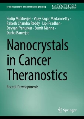 Nanocrystals in Cancer Theranostics - Sudip Mukherjee, Vijay Sagar Madamsetty, Rakesh Chandra Reddy, Lipi Pradhan, Devyani Yenurkar , Sumit Manna, Durba Banerjee 