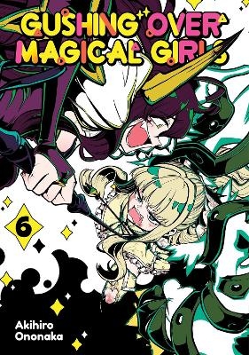 Gushing over Magical Girls: Volume 6 (Manga) - Akihiro Ononaka, Mikey N.
