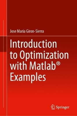 Introduction to Optimization with Matlab® Examples - Jose Maria Giron-Sierra