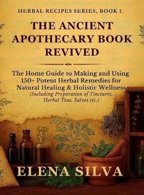 The Ancient Apothecary Book Revived - Elena Silva