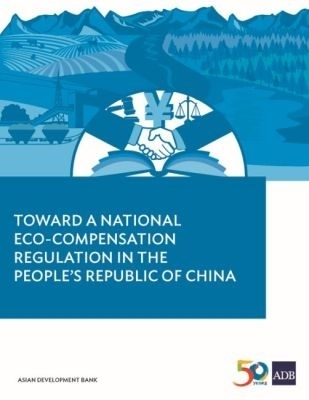 Toward a National Eco-Compensation Regulation in the People&rsquo;s Republic of China -  Asian Development Bank