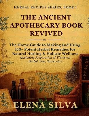 The Ancient Apothecary Book Revived - Elena Silva
