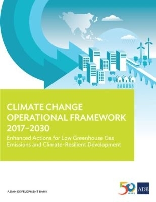 Climate Change Operational Framework 2017&ndash;2030 -  Asian Development Bank