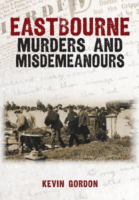Eastbourne Murders and Misdemeanours - Kevin Gordon
