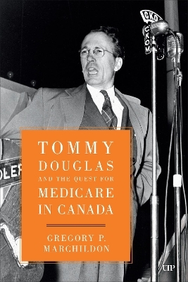 Tommy Douglas and the Quest for Medicare in Canada - Gregory Marchildon
