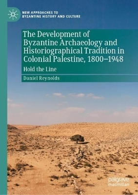 The Development of Byzantine Archaeology and Historiographical Tradition in Colonial Palestine, 1800-1948