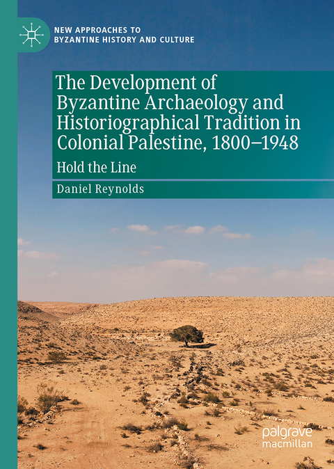 The Development of Byzantine Archaeology and Historiographical Tradition in Colonial Palestine, 1800-1948 - Daniel Reynolds