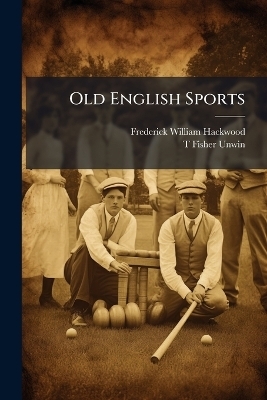 Old English Sports - Frederick William Hackwood