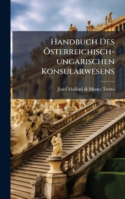 Handbuch Des Ã-sterreichisch-ungarischen Konsularwesens
