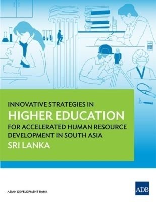 Innovative Strategies in Higher Education for Accelerated Human Resource Development in South Asia: Sri Lanka -  Asian Development Bank