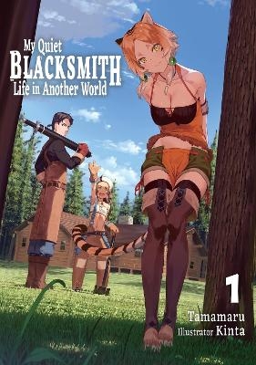 My Quiet Blacksmith Life in Another World: Volume 1 (Light Novel) -  Kinta, Linda Liu,  Tamamaru