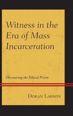Witness in the Era of Mass Incarceration - Doran Larson