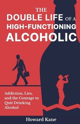 The Double Life of a High-Functioning Alcoholic