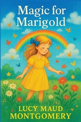Magic for Marigold - Lucy Maud Montgomery