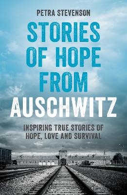 Stories of Hope from Auschwitz - Petra Stevenson