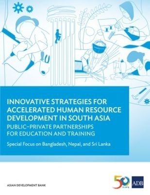 Innovative Strategies for Accelerated Human Resource Development in South Asia: Public–Private Partnerships for Education and Training -  Asian Development Bank