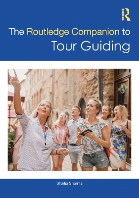 The Routledge Companion to Tour Guiding - Shailja Sharma