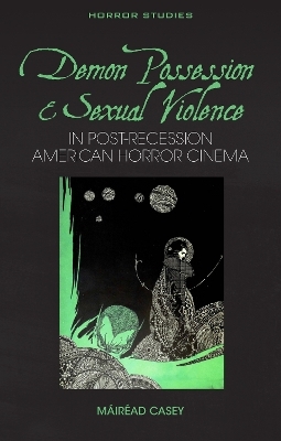 Demon Possession and Sexual Violence in Post-Great Recession American Horror Cinema - M&aacute;ir&eacute;ad Casey
