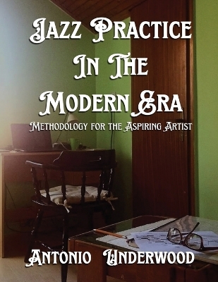 Jazz Practice In The Modern Era - Antonio Underwood