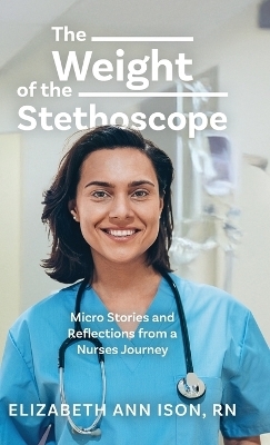 The Weight of the Stethoscope - Elizabeth Ann Ison