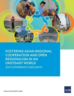 Fostering Asian Regional Cooperation and Open Regionalism in an Unsteady World -  Asian Development Bank