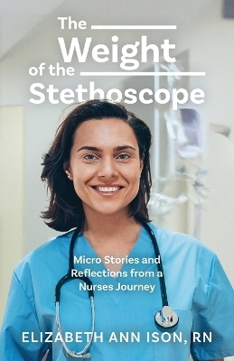 The Weight of the Stethoscope - Elizabeth Ann Ison