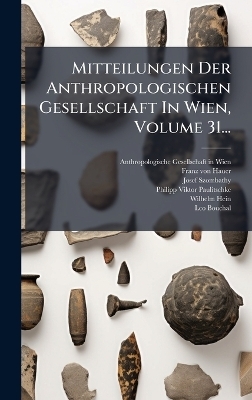 Mitteilungen Der Anthropologischen Gesellschaft In Wien, Volume 31...