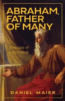Abraham, Father of Many - Daniel Maier