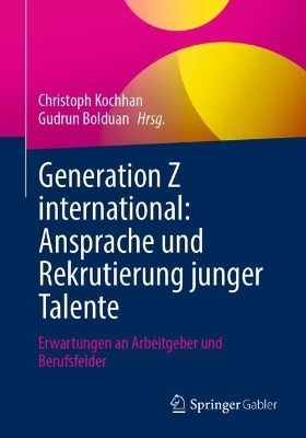 Generation Z international: Ansprache und Rekrutierung junger Talente - 