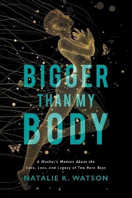 Bigger than My Body - Natalie K Watson