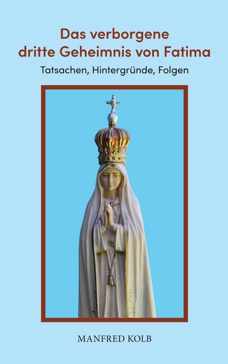 Das verborgene dritte Geheimnis von Fatima