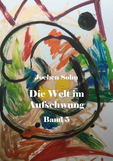 Die Welt im Aufschwung - Band 5 - Jochen Sohn