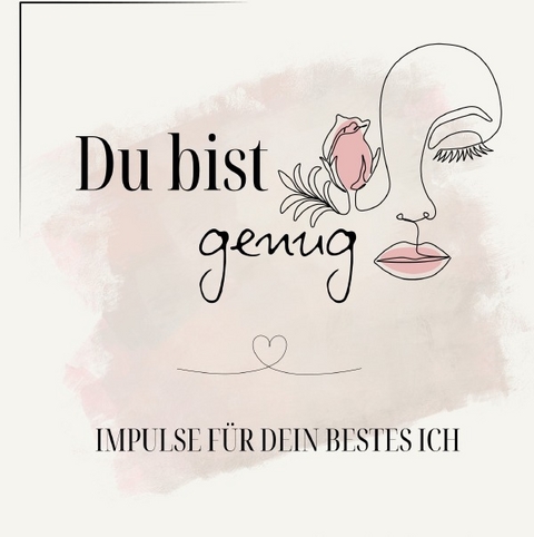 Du bist genug - Impulse f&uuml;r dein bestes Ich - Nina Engel