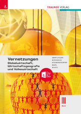 Vernetzungen - Globalwirtschaft, Wirtschaftsgeografie und Volkswirtschaft III HLW + TRAUNER-DigiBox - Manfred Derflinger, Gottfried Menschik, Peter Atzmanstorfer, Florian Riepl, Judith White