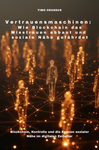 Vertrauensmaschinen: Wie Blockchain das Misstrauen abbaut und soziale Nähe gefährdet