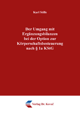 Der Umgang mit Erg&auml;nzungsbilanzen bei der Option zur K&ouml;rperschaftsbesteuerung nach &sect; 1a KStG - Karl Stille