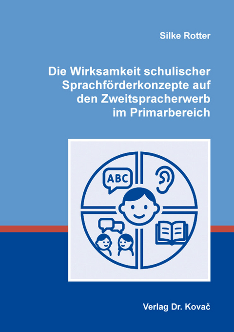 Die Wirksamkeit schulischer Sprachförderkonzepte auf den Zweitspracherwerb im Primarbereich - Silke Rotter