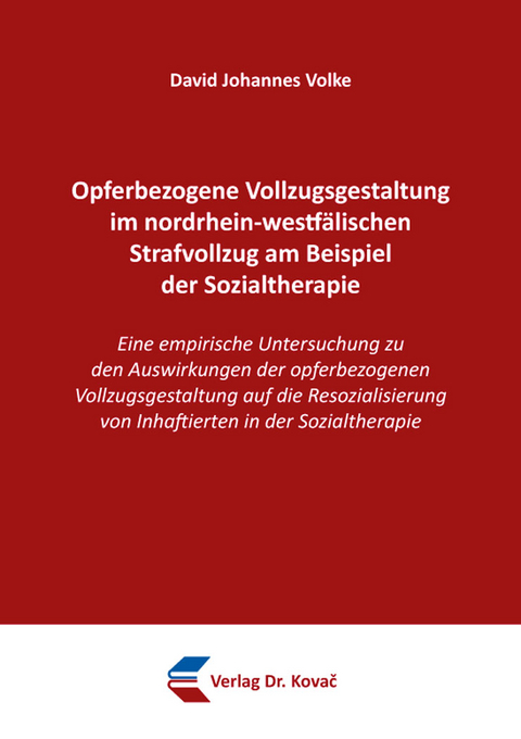 Opferbezogene Vollzugsgestaltung im nordrhein-westf&auml;lischen Strafvollzug am Beispiel der Sozialtherapie - David Johannes Volke