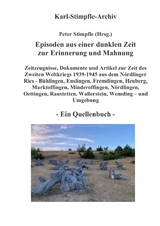 Episoden aus einer dunklen Zeit zur Erinnerung und Mahnung - ein Quellenbuch - - Peter Stimpfle