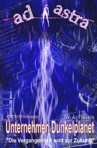 AD ASTRA Buchausgabe / AD ASTRA 018 Buchausgabe: Unternehmen Dunkelplanet