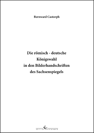 Die römisch – deutsche Königswahl in den Bilderhandschriften des Sachsenspiegels