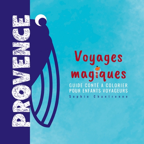Voyages magiques Provence - Sophie Chantrenne