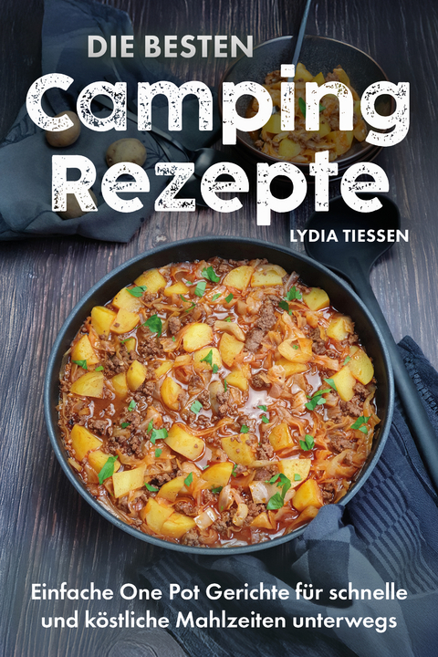 Die besten Campingrezepte - Lydia Tiessen