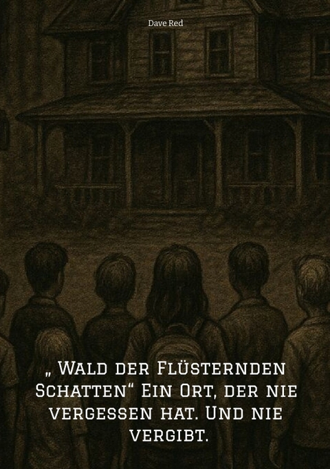 &bdquo; Wald der Fl&uuml;sternden Schatten&ldquo; Ein Ort, der nie vergessen hat. Und nie vergibt. - Dave Red