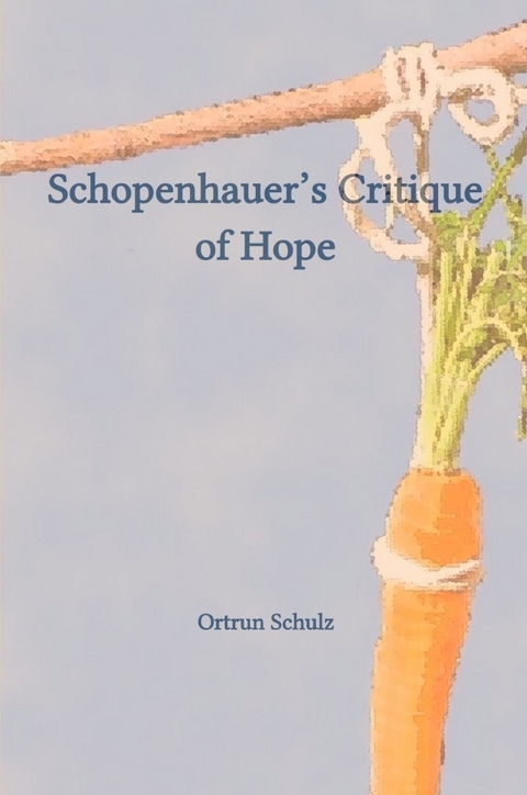 Schopenhauer&rsquo;s Critique of Hope - Ortrun Schulz