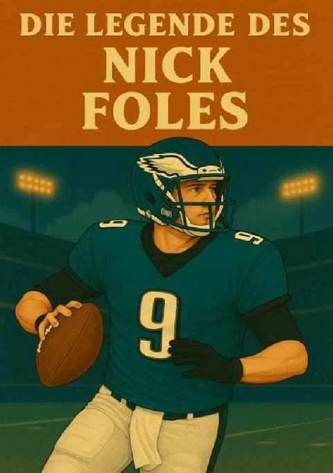 Football Legenden / Die Legende des Nick Foles - Anton Bauer