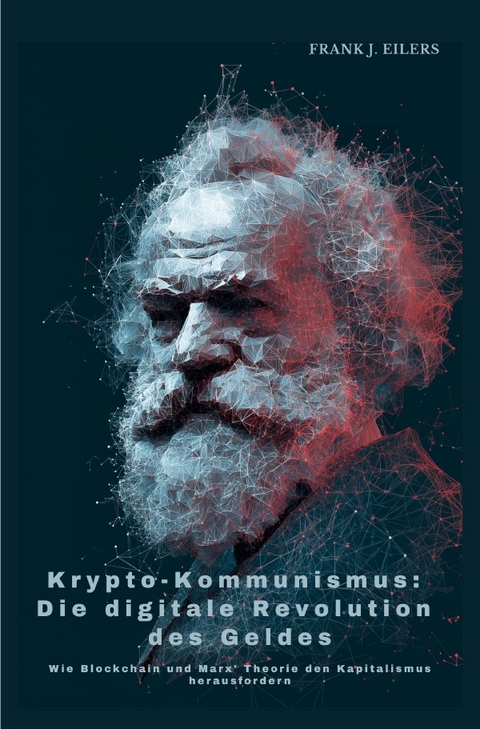 Krypto-Kommunismus: Die digitale Revolution des Geldes - Frank J. Eilers