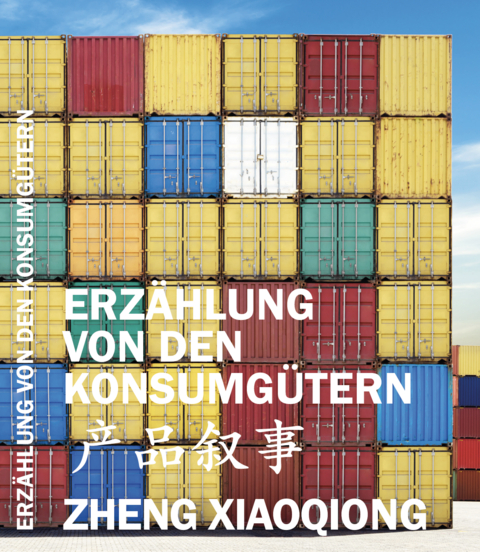 Erz&auml;hlung von den Konsumg&uuml;tern - Zheng Xiaoqiong